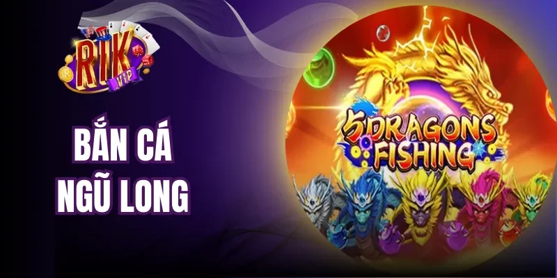 Đôi điều khái quát về trò chơi Bắn Cá Ngũ Bắn Cá Ngũ Long| Trải Nghiệm Game Đổi Thưởng 3D Độc Đáo