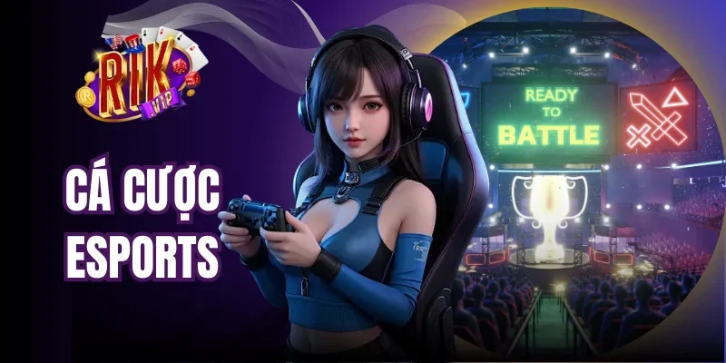 Cá Cược Esports Rikvip - Kèo Chuẩn, Trải Nghiệm Đỉnh Cao