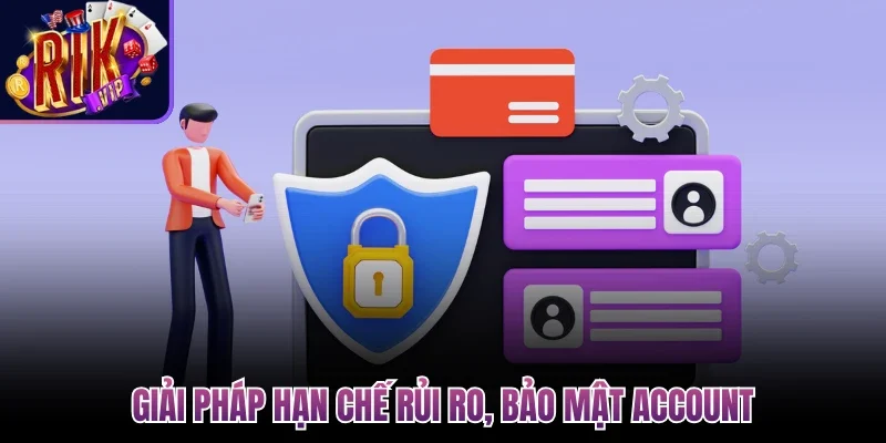 Câu Hỏi Thường Gặp - Giải Mã Thắc Mắc Cộng Đồng Về Rikvip 3 Giải pháp hạn chế rủi ro, bảo mật account