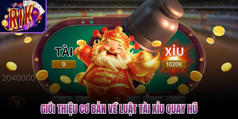 Giới thiệu cơ bản về luật tài xỉu quay hũ