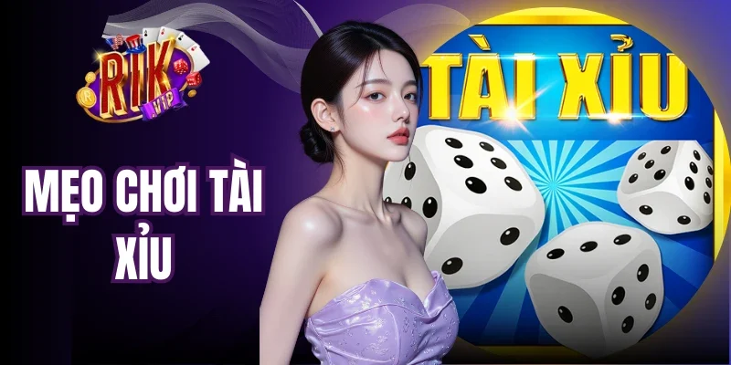 Mẹo Chơi Tài Xỉu - Kiến Thức Quan Trọng Hội Viên Cần Nắm