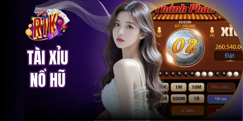Tài Xỉu Nổ Hũ - Trải Nghiệm Đặt Cược Kịch Tính Nhất 2026