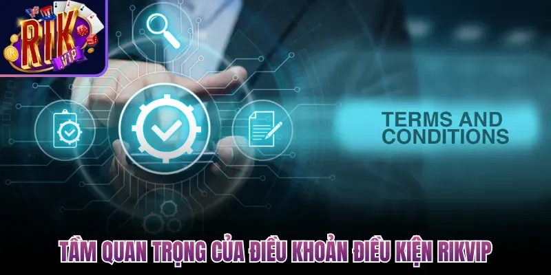Điều Khoản Điều Kiện Rikvip Cập Nhất Mới, Chi Tiết 2026 1 Tầm quan trọng của điều khoản điều kiện Rikvip